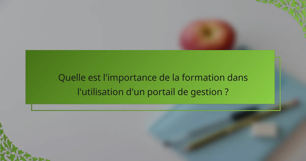 Quelle est l'importance de la formation dans l'utilisation d'un portail de gestion ?