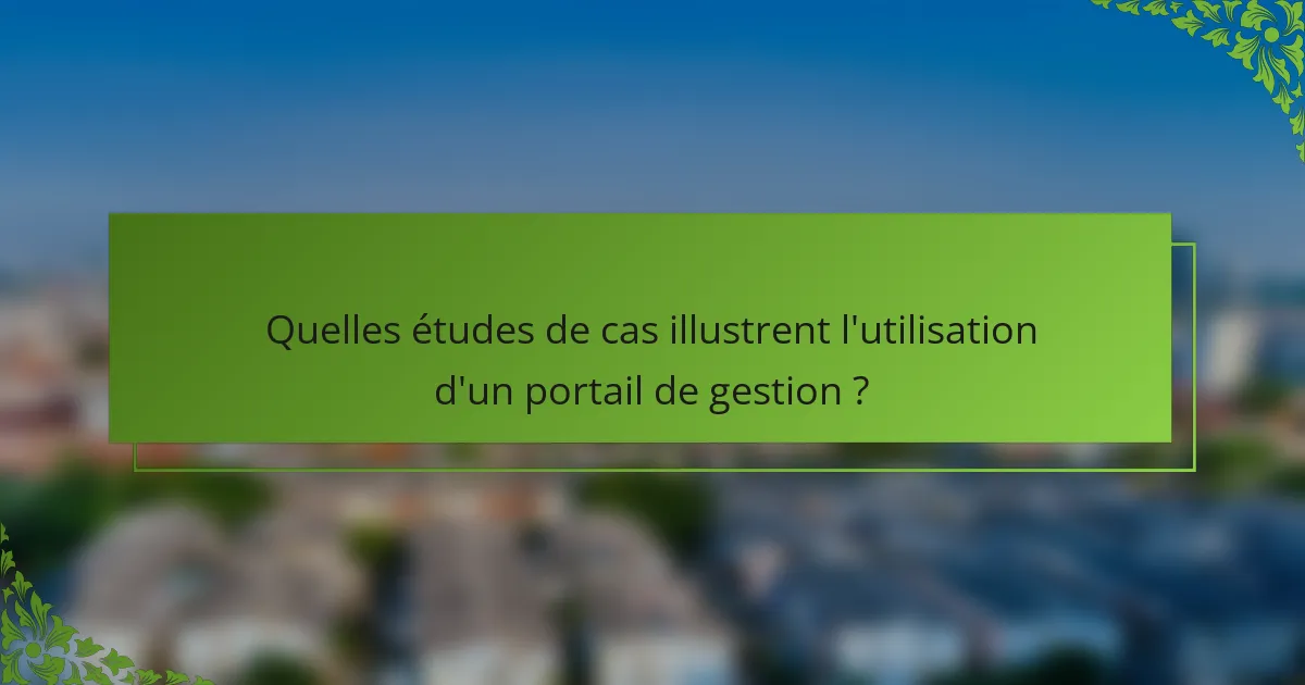 Quelles études de cas illustrent l'utilisation d'un portail de gestion ?