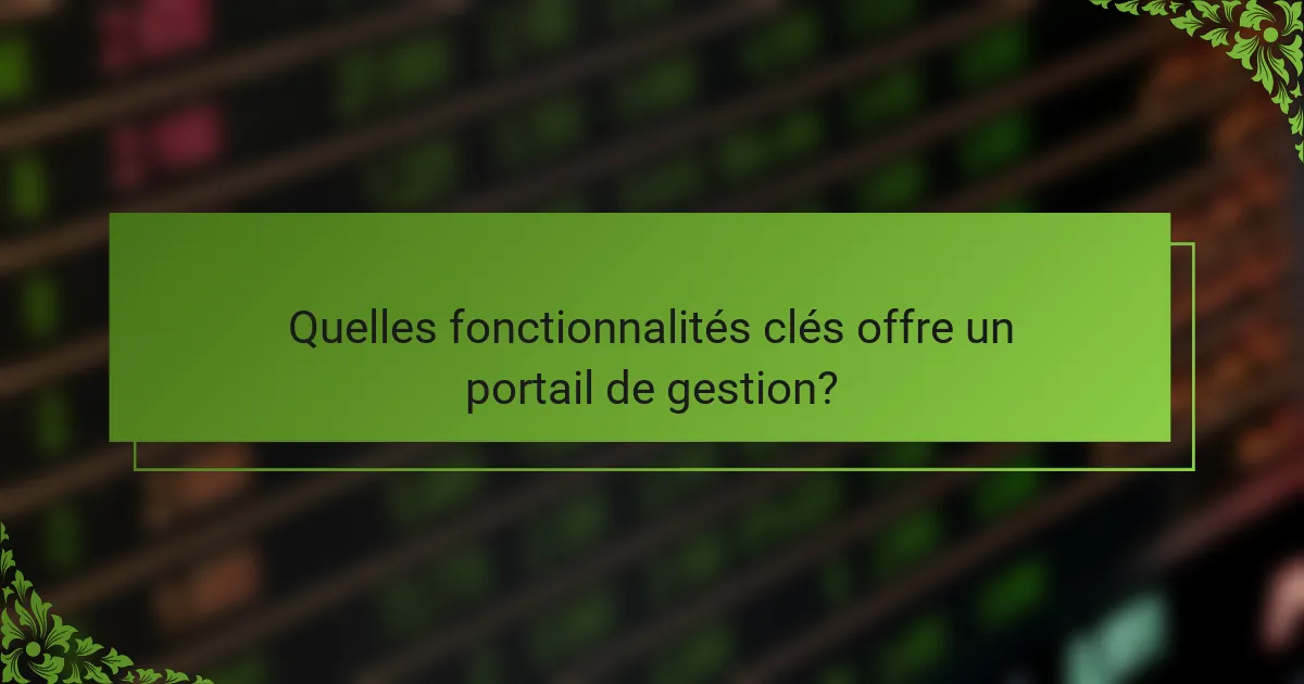 Quelles fonctionnalités clés offre un portail de gestion?
