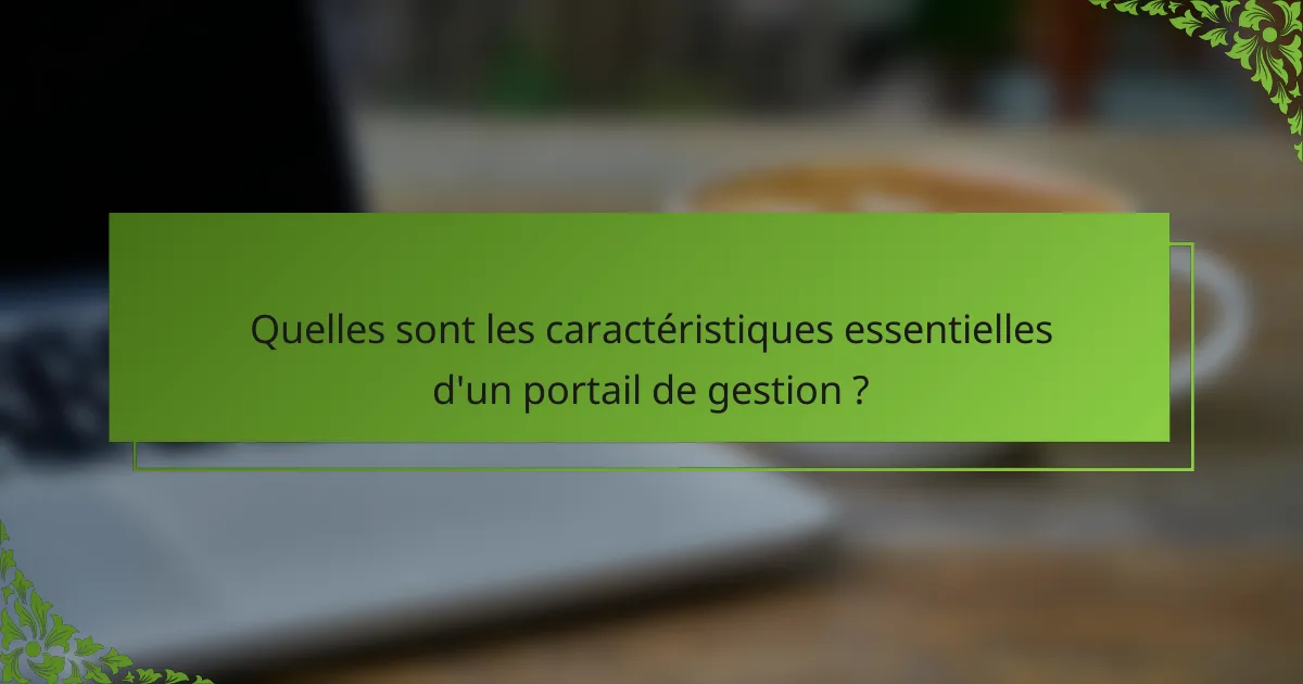 Quelles sont les caractéristiques essentielles d'un portail de gestion ?