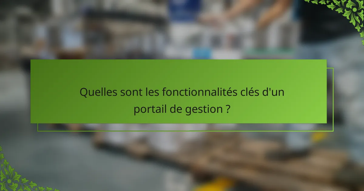 Quelles sont les fonctionnalités clés d'un portail de gestion ?