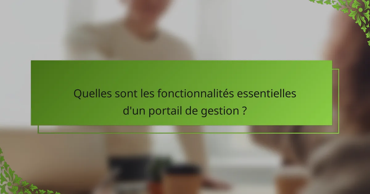 Quelles sont les fonctionnalités essentielles d'un portail de gestion ?