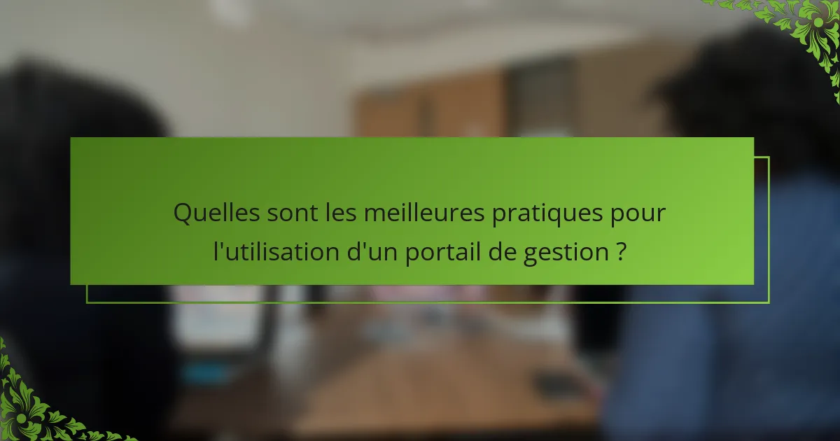 Quelles sont les meilleures pratiques pour l'utilisation d'un portail de gestion ?