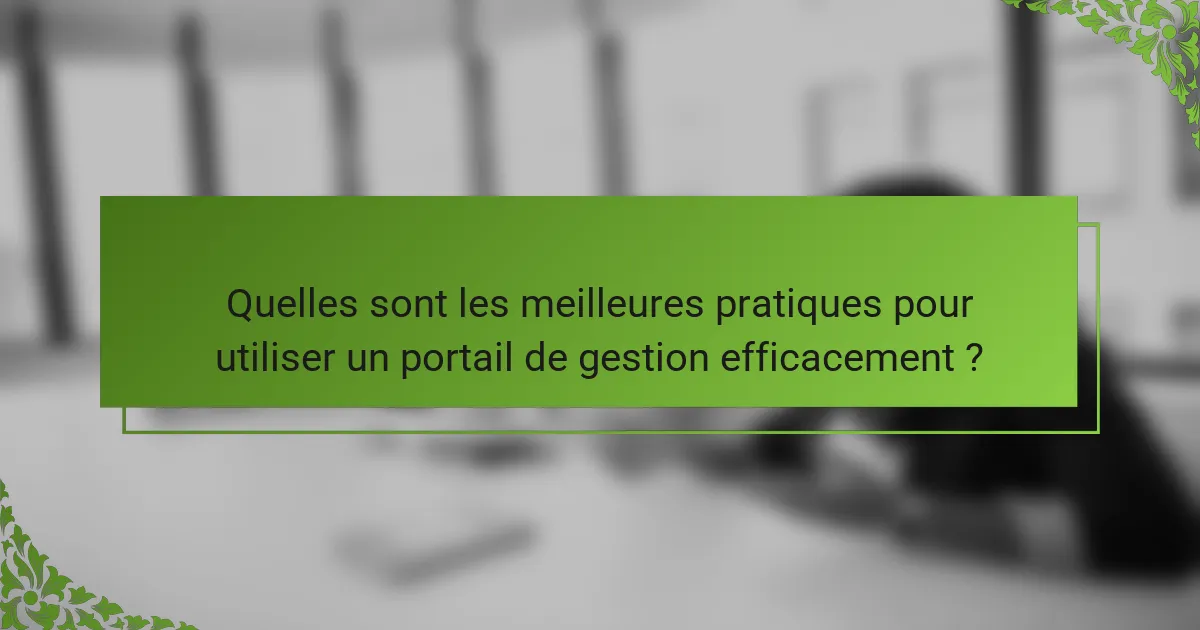 Quelles sont les meilleures pratiques pour utiliser un portail de gestion efficacement ?