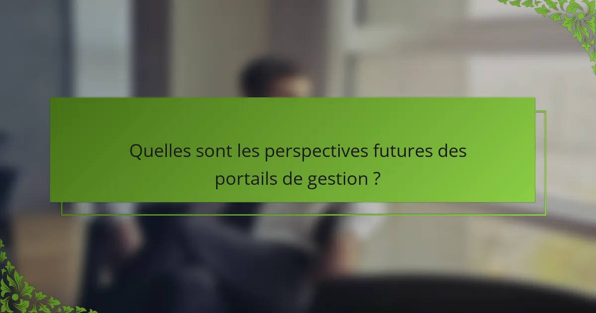 Quelles sont les perspectives futures des portails de gestion ?
