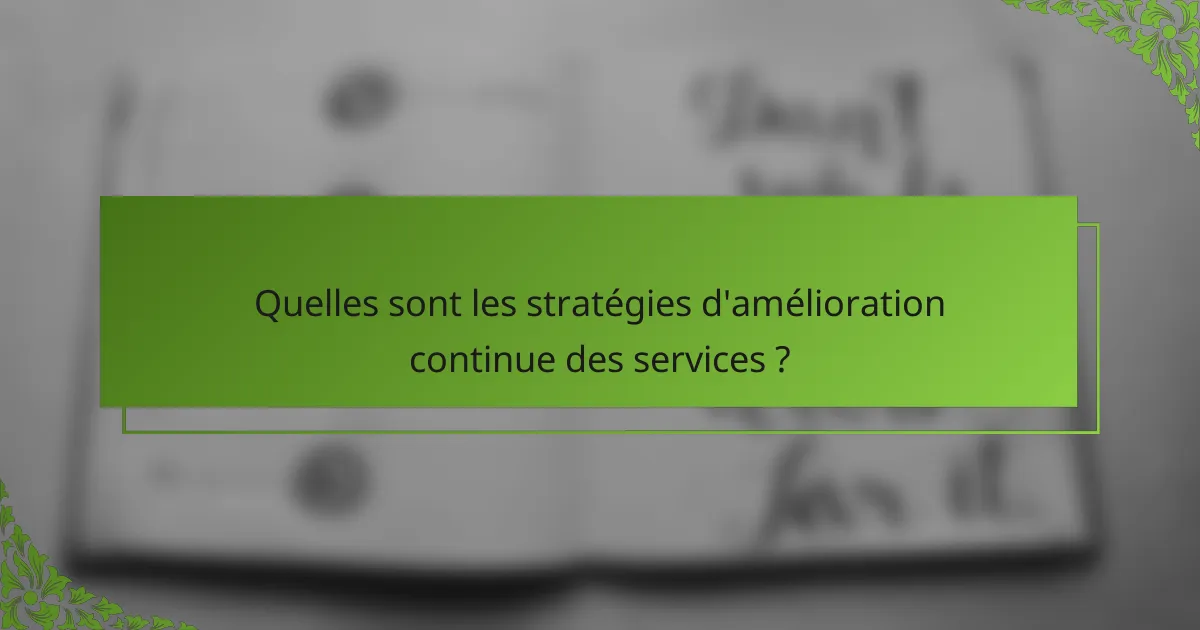 Quelles sont les stratégies d'amélioration continue des services ?