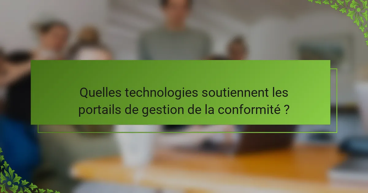 Quelles technologies soutiennent les portails de gestion de la conformité ?