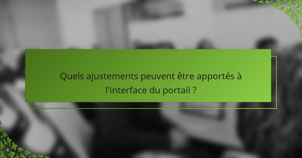 Quels ajustements peuvent être apportés à l'interface du portail ?