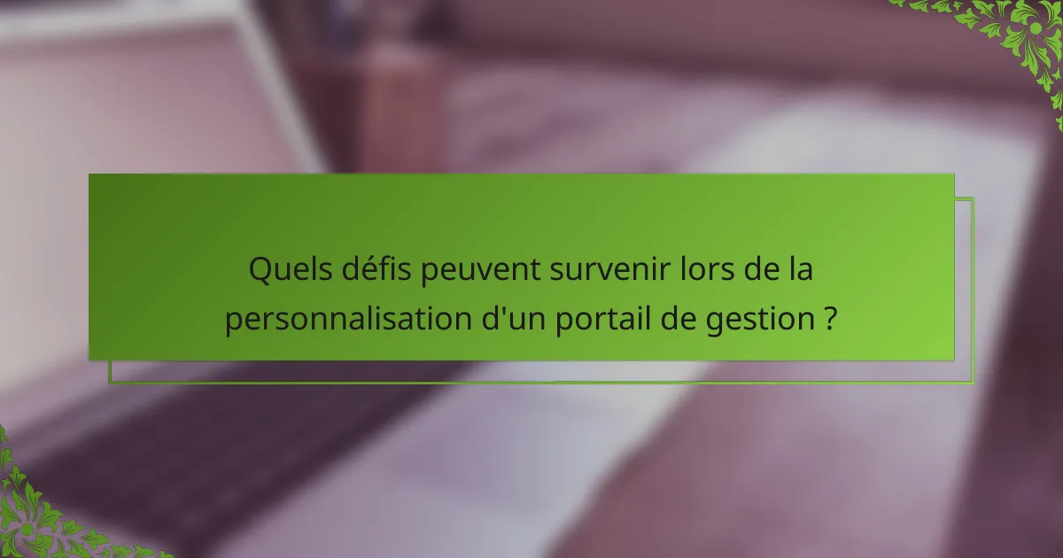 Quels défis peuvent survenir lors de la personnalisation d'un portail de gestion ?