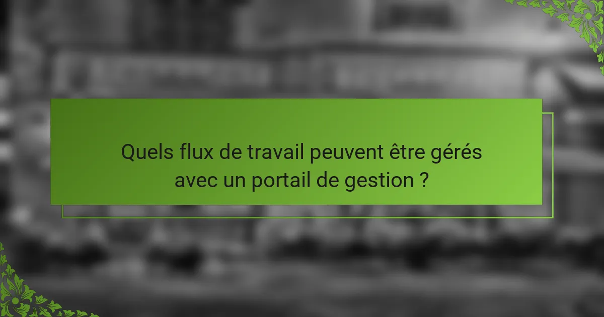 Quels flux de travail peuvent être gérés avec un portail de gestion ?