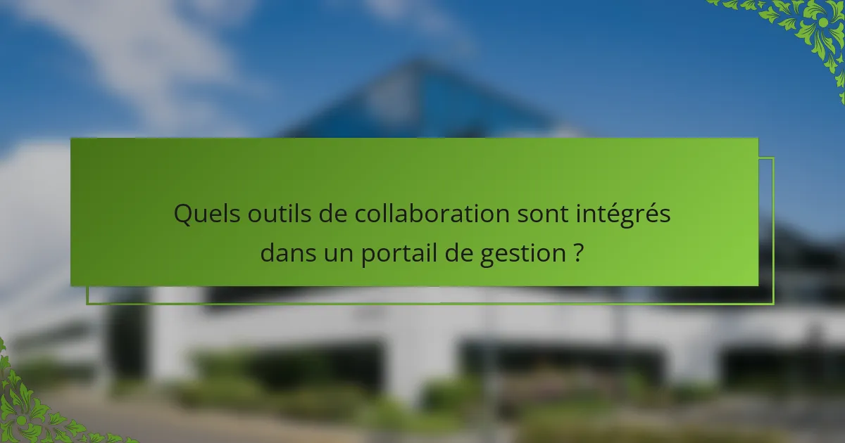 Quels outils de collaboration sont intégrés dans un portail de gestion ?