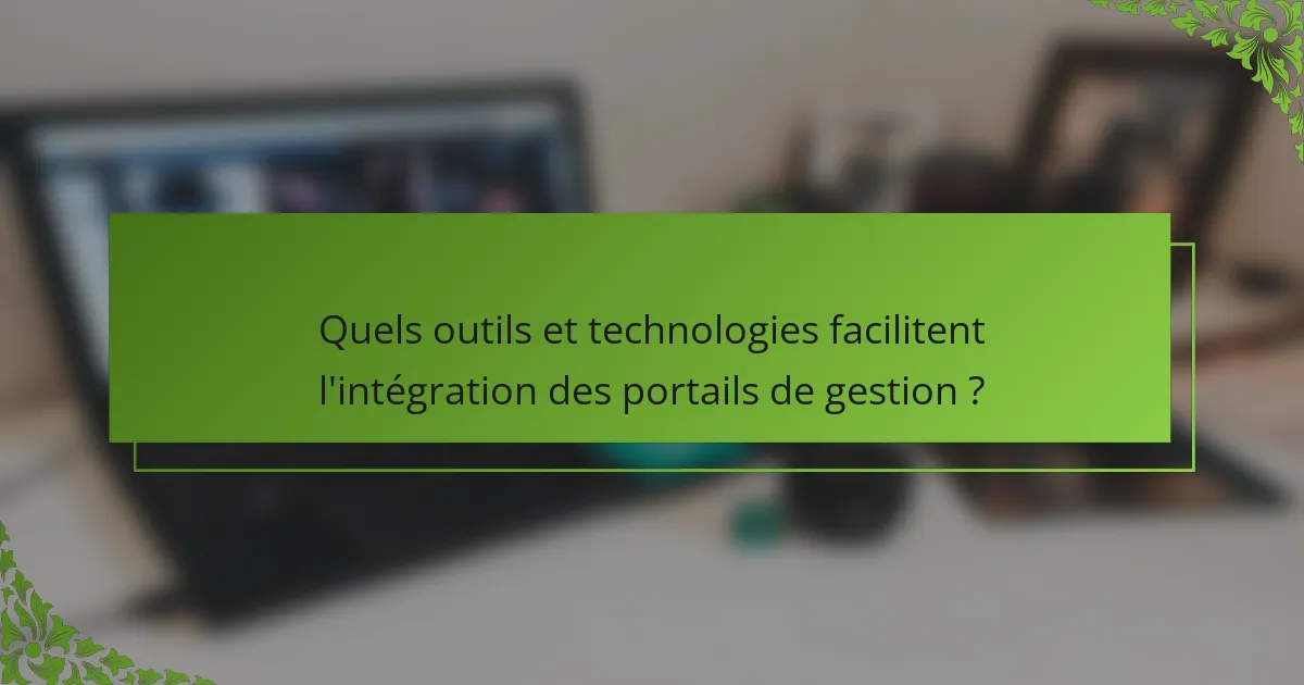 Quels outils et technologies facilitent l'intégration des portails de gestion ?