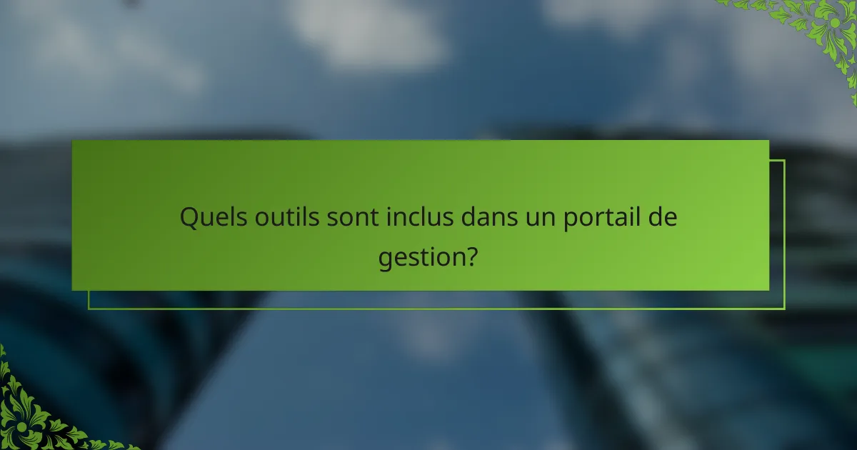 Quels outils sont inclus dans un portail de gestion?