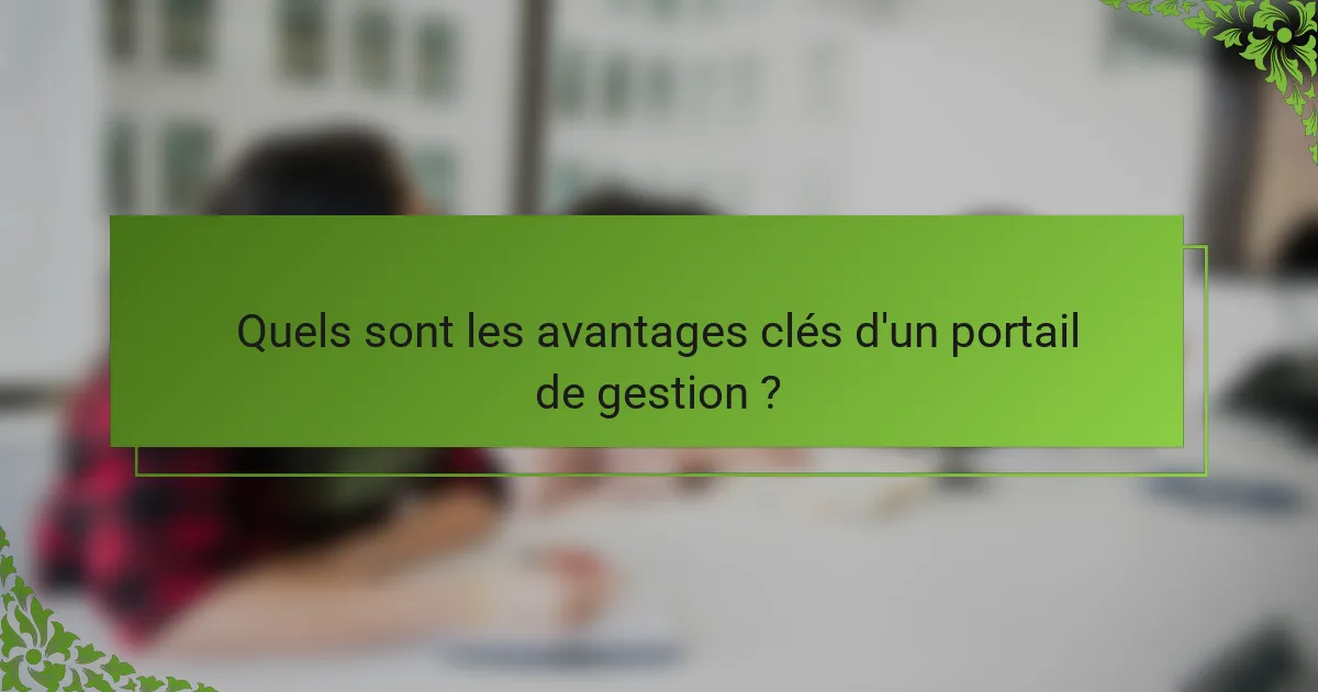 Quels sont les avantages clés d'un portail de gestion ?
