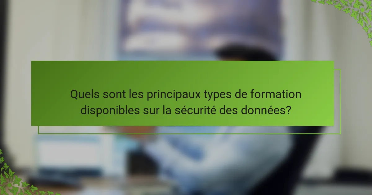Quels sont les principaux types de formation disponibles sur la sécurité des données?