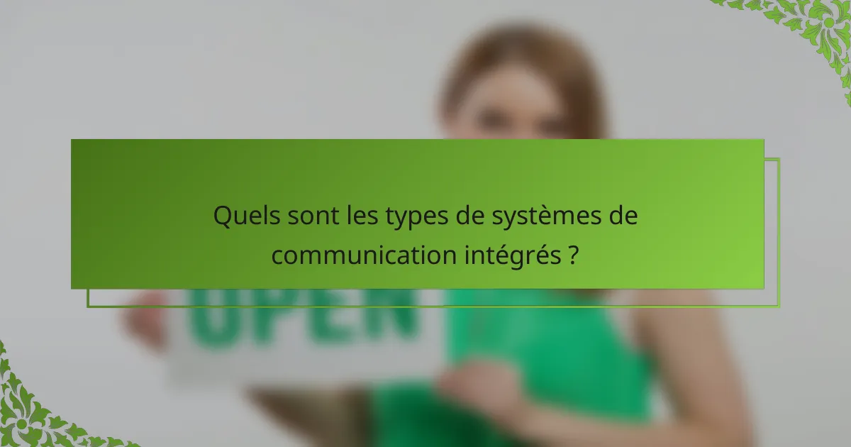 Quels sont les types de systèmes de communication intégrés ?