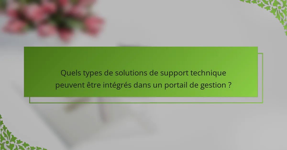 Quels types de solutions de support technique peuvent être intégrés dans un portail de gestion ?