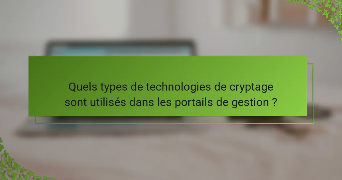 Quels types de technologies de cryptage sont utilisés dans les portails de gestion ?