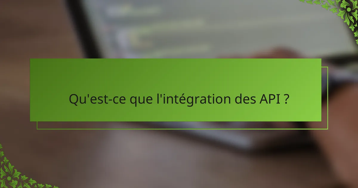 Qu'est-ce que l'intégration des API ?