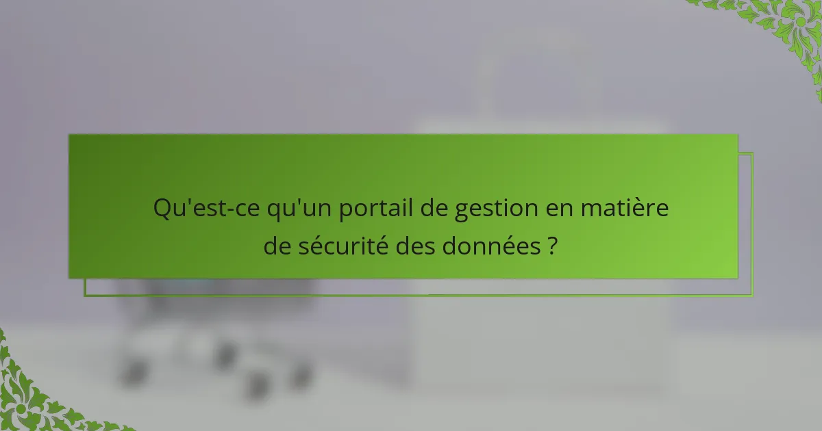Qu'est-ce qu'un portail de gestion en matière de sécurité des données?