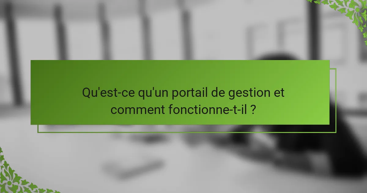 Qu'est-ce qu'un portail de gestion et comment fonctionne-t-il ?