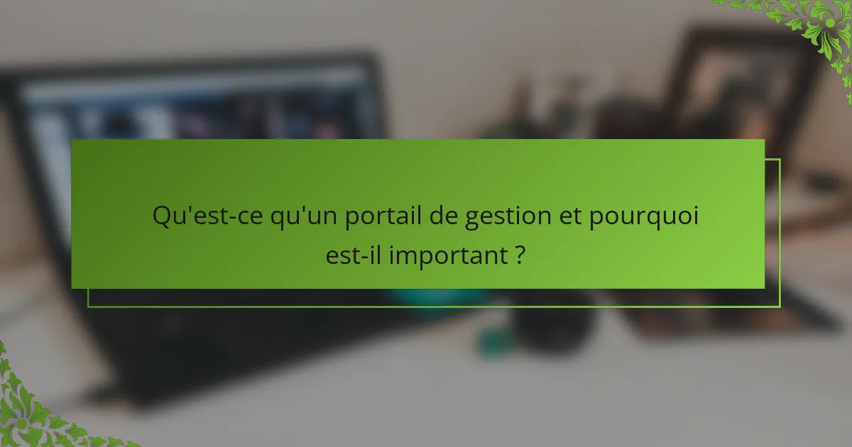 Qu'est-ce qu'un portail de gestion et pourquoi est-il important ?