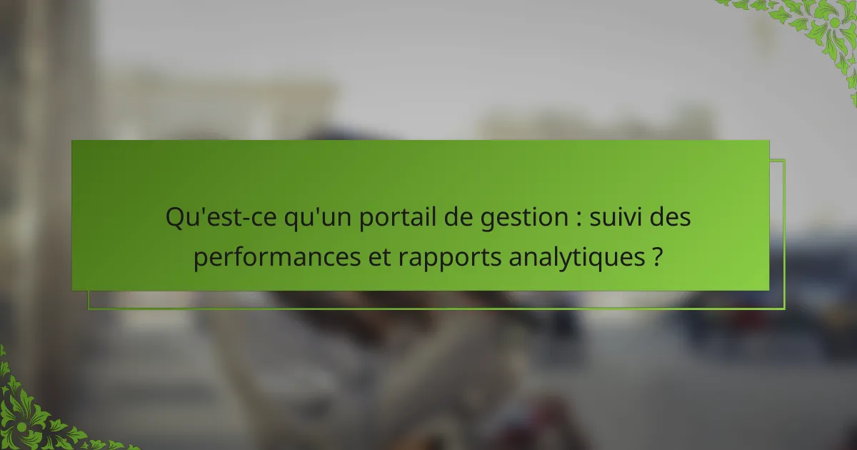 Qu'est-ce qu'un portail de gestion : suivi des performances et rapports analytiques ?